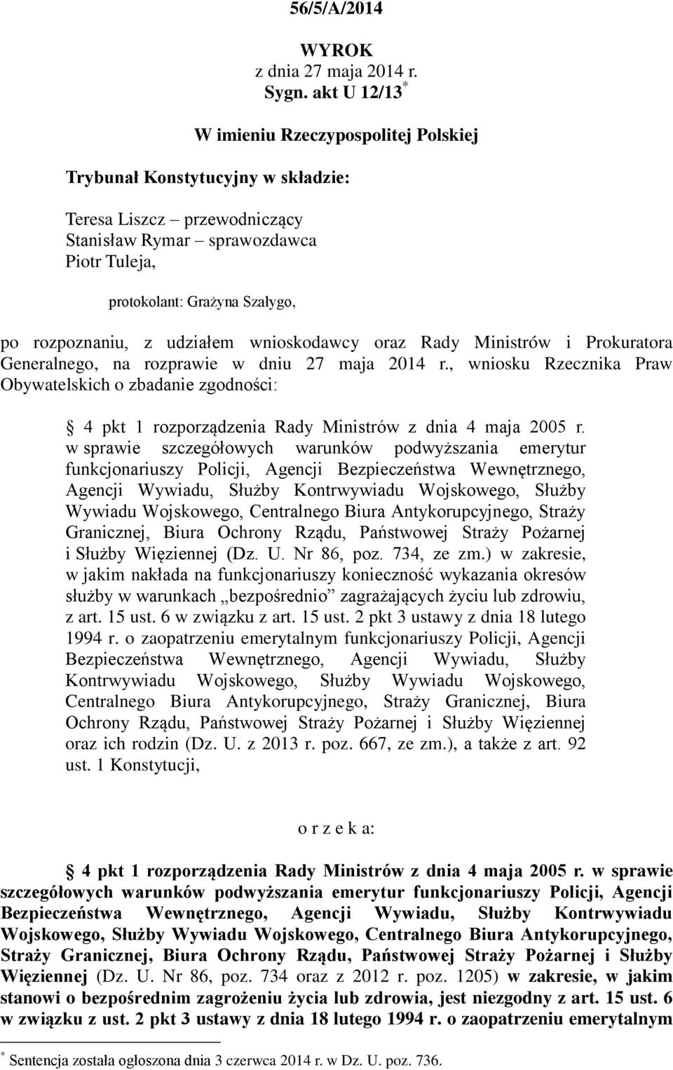 rozpoznaniu, z udziałem wnioskodawcy oraz Rady Ministrów i Prokuratora Generalnego, na rozprawie w dniu 27 maja 2014 r.
