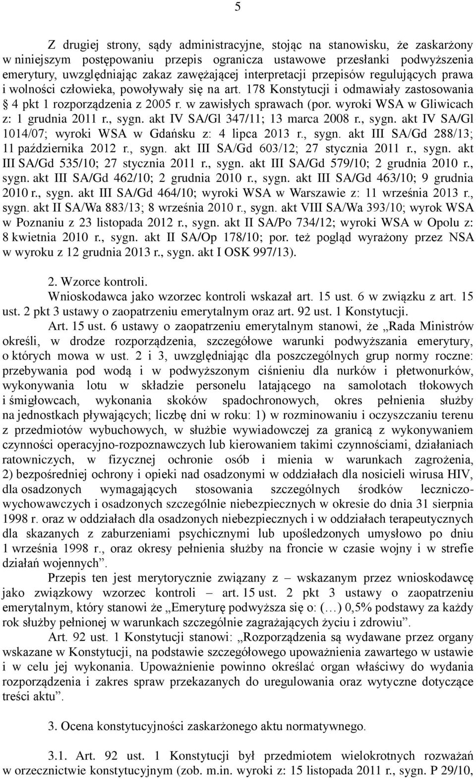 wyroki WSA w Gliwicach z: 1 grudnia 2011 r., sygn. akt IV SA/Gl 347/11; 13 marca 2008 r., sygn. akt IV SA/Gl 1014/07; wyroki WSA w Gdańsku z: 4 lipca 2013 r., sygn. akt III SA/Gd 288/13; 11 października 2012 r.