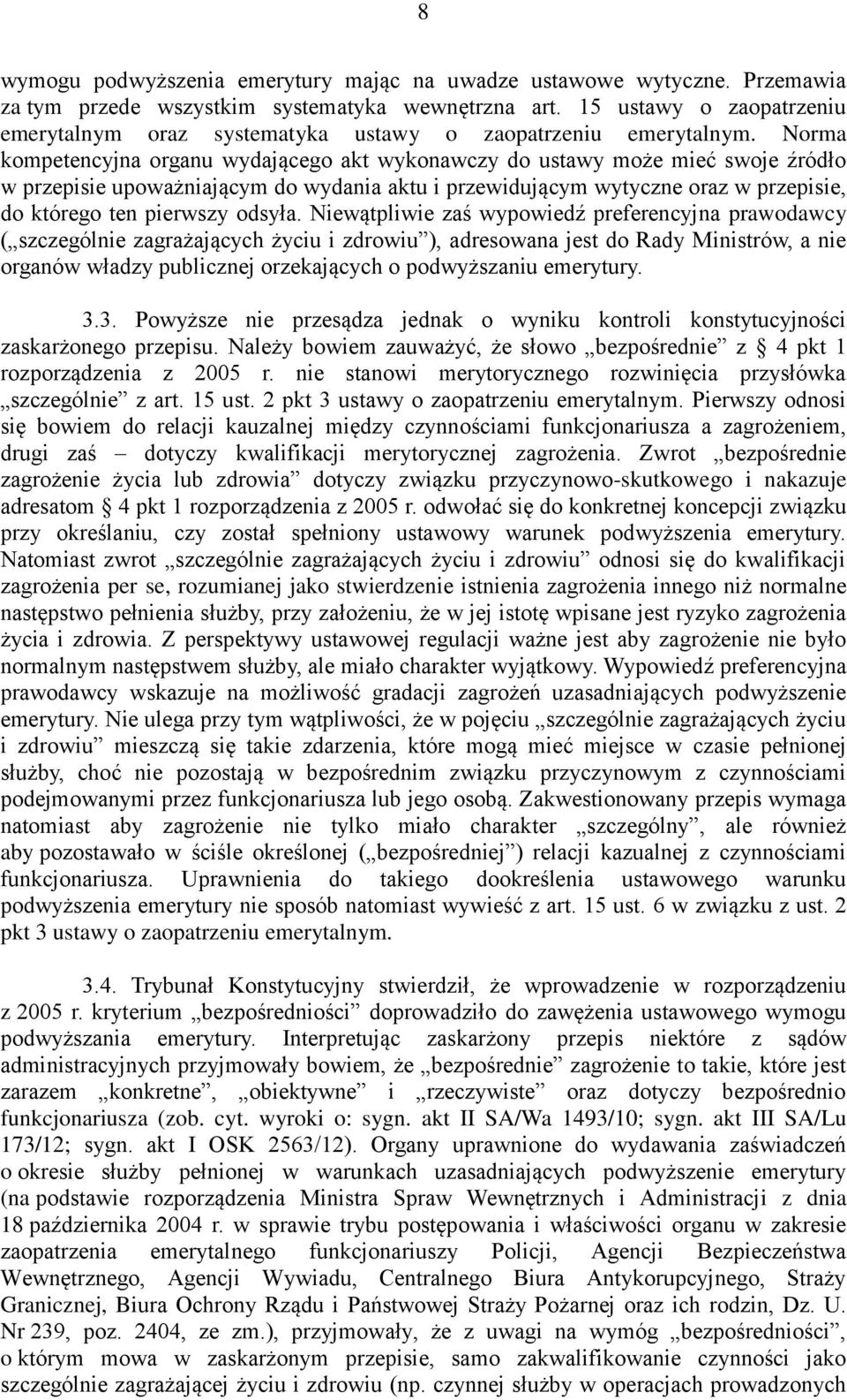 Norma kompetencyjna organu wydającego akt wykonawczy do ustawy może mieć swoje źródło w przepisie upoważniającym do wydania aktu i przewidującym wytyczne oraz w przepisie, do którego ten pierwszy