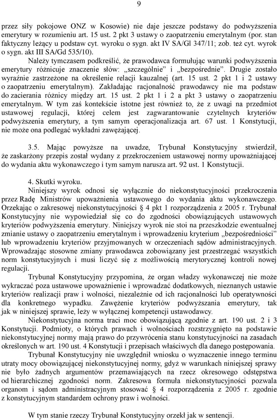 Należy tymczasem podkreślić, że prawodawca formułując warunki podwyższenia emerytury różnicuje znaczenie słów: szczególnie i bezpośrednie.