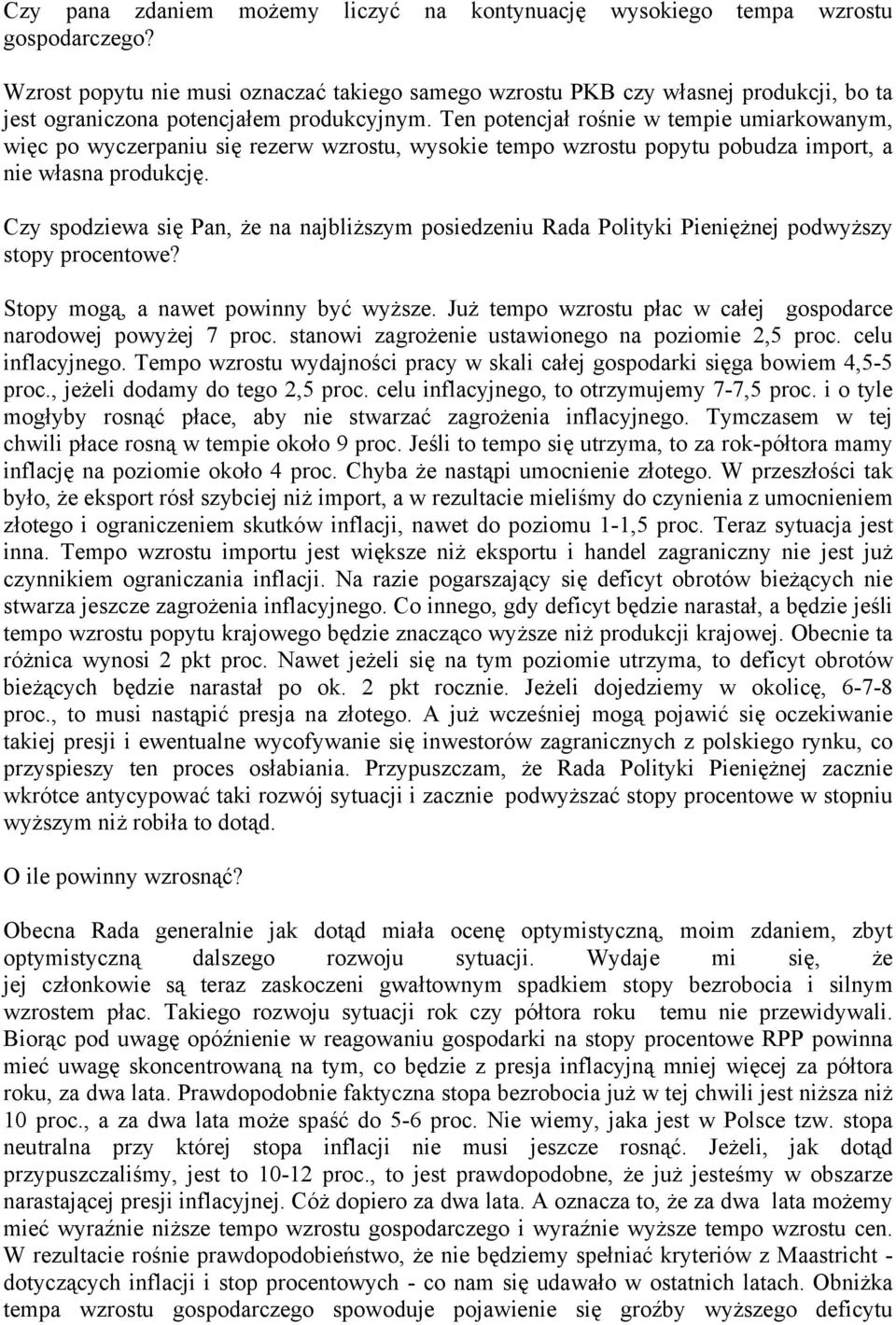 Ten potencjał rośnie w tempie umiarkowanym, więc po wyczerpaniu się rezerw wzrostu, wysokie tempo wzrostu popytu pobudza import, a nie własna produkcję.