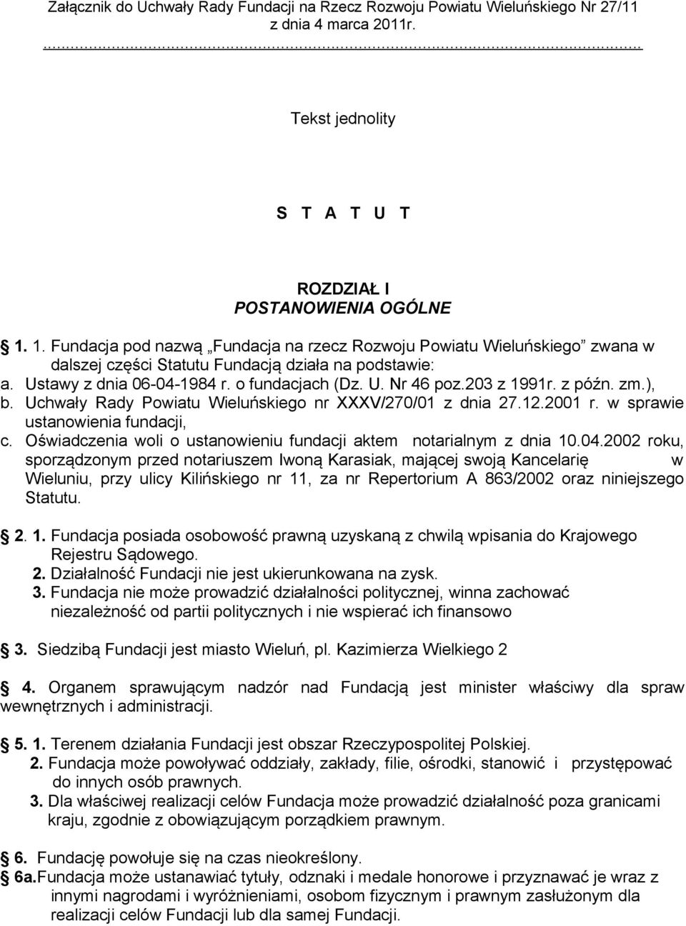 203 z 1991r. z późn. zm.), b. Uchwały Rady Powiatu Wieluńskiego nr XXXV/270/01 z dnia 27.12.2001 r. w sprawie ustanowienia fundacji, c.