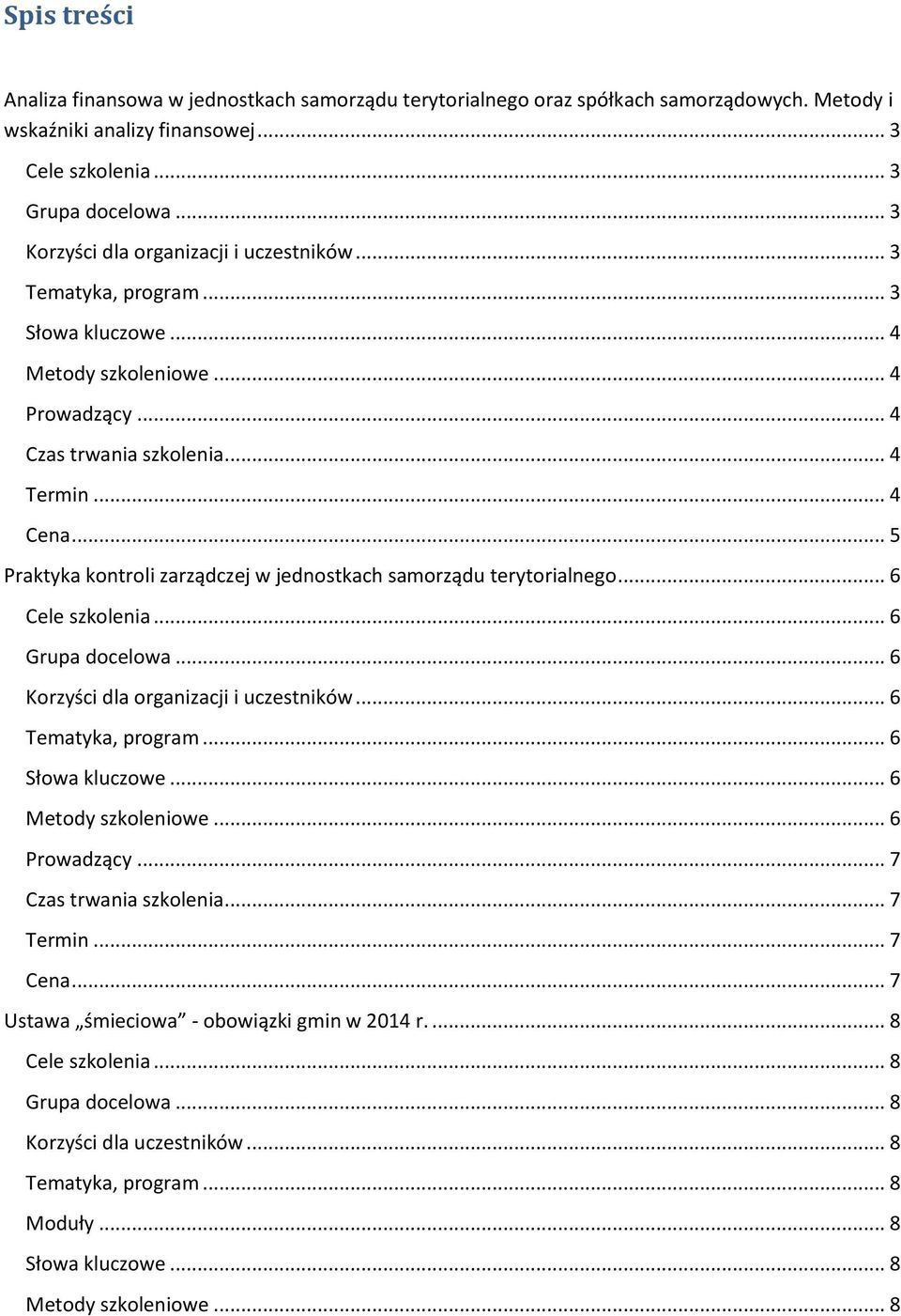 .. 5 Praktyka kontroli zarządczej w jednostkach samorządu terytorialnego... 6 Cele szkolenia... 6 Grupa docelowa... 6 Korzyści dla organizacji i uczestników... 6 Tematyka, program... 6 Słowa kluczowe.