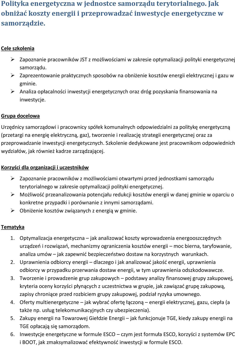 Zaprezentowanie praktycznych sposobów na obniżenie kosztów energii elektrycznej i gazu w gminie. Analiza opłacalności inwestycji energetycznych oraz dróg pozyskania finansowania na inwestycje.