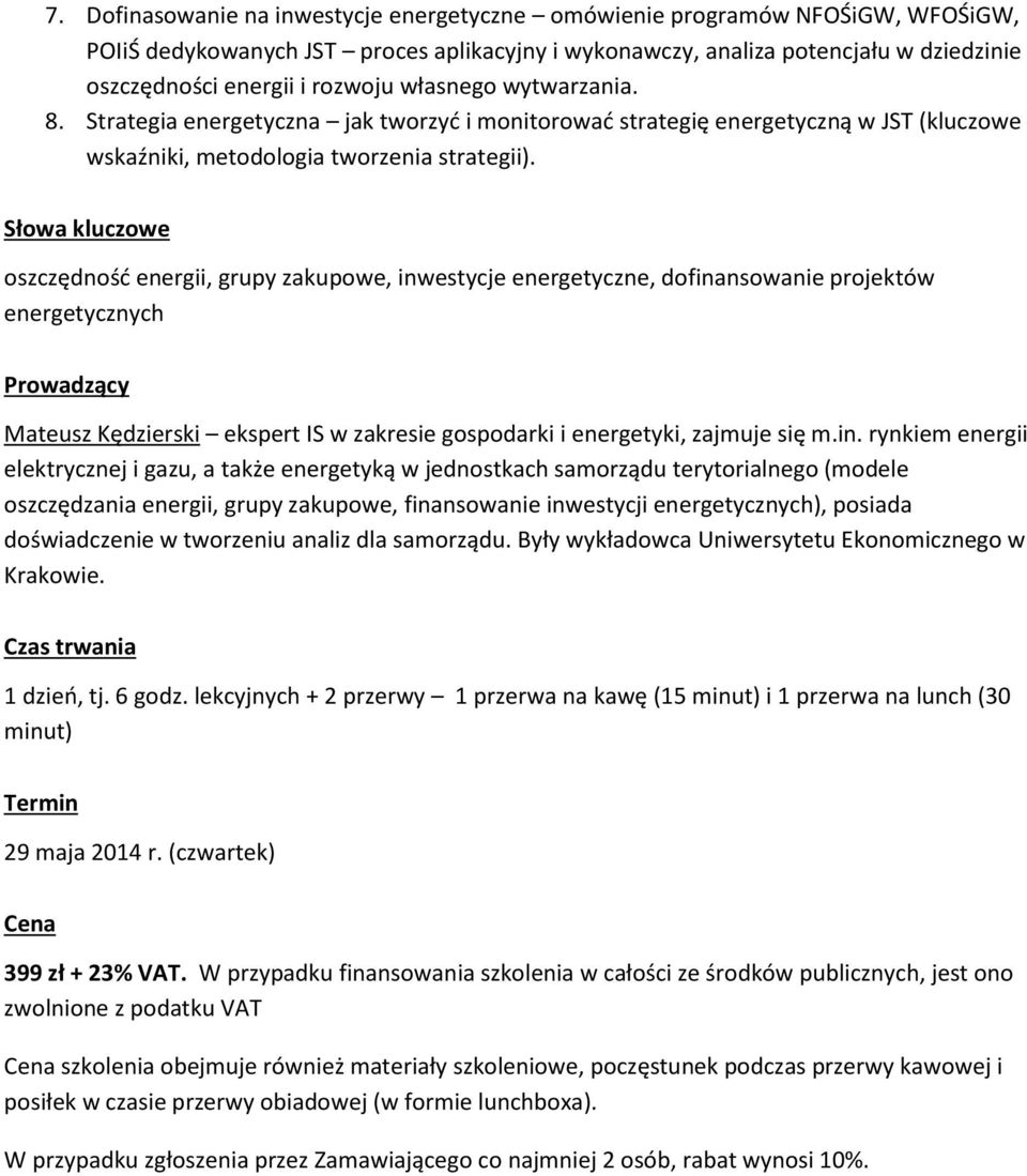 Słowa kluczowe oszczędność energii, grupy zakupowe, inwestycje energetyczne, dofinansowanie projektów energetycznych Prowadzący Mateusz Kędzierski ekspert IS w zakresie gospodarki i energetyki,