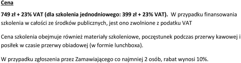 VAT Cena szkolenia obejmuje również materiały szkoleniowe, poczęstunek podczas przerwy kawowej i