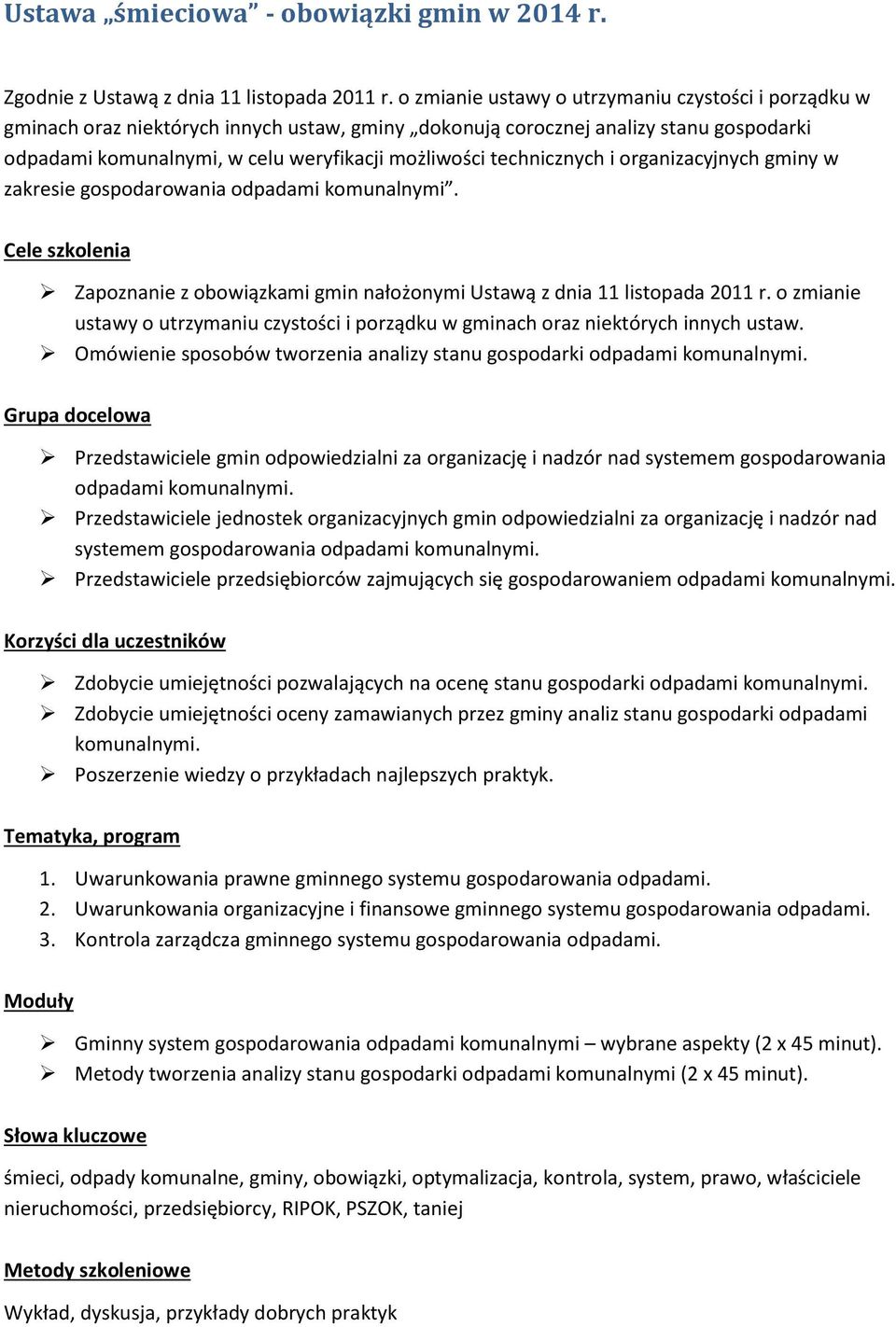 technicznych i organizacyjnych gminy w zakresie gospodarowania odpadami komunalnymi. Cele szkolenia Zapoznanie z obowiązkami gmin nałożonymi Ustawą z dnia 11 listopada 2011 r.