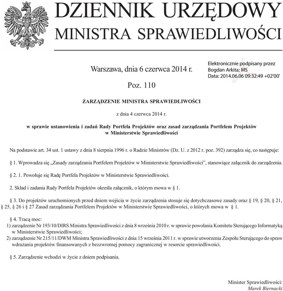 o Radzie Ministrów (Dz. U. z 2012 r. poz. 392) zarządza się, co następuje: 1. Wprowadza się Zasady zarządzania Portfelem Projektów w Ministerstwie Sprawiedliwości, stanowiące załącznik do zarządzenia.