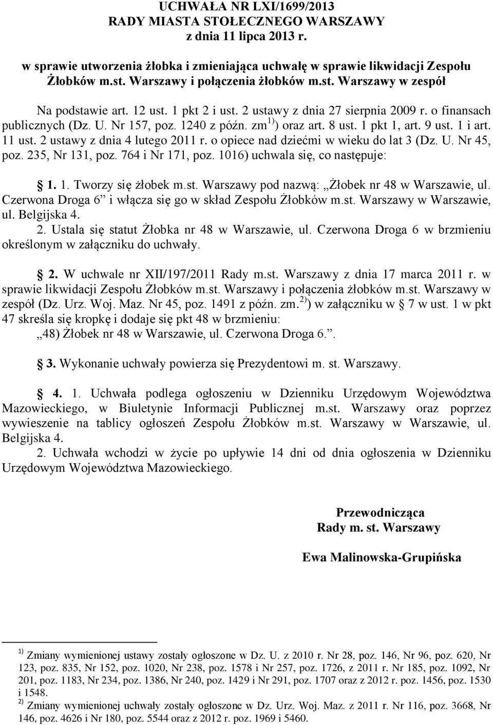 zm 1) ) oraz art. 8 ust. 1 pkt 1, art. 9 ust. 1 i art. 11 ust. 2 ustawy z dnia 4 lutego 2011 r. o opiece nad dziećmi w wieku do lat 3 (Dz. U. Nr 45, poz. 235, Nr 131, poz. 764 i Nr 171, poz.