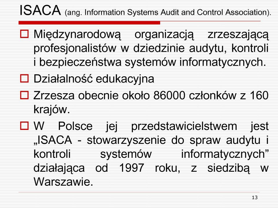 systemów informatycznych. Działalność edukacyjna Zrzesza obecnie około 86000 członków z 160 krajów.