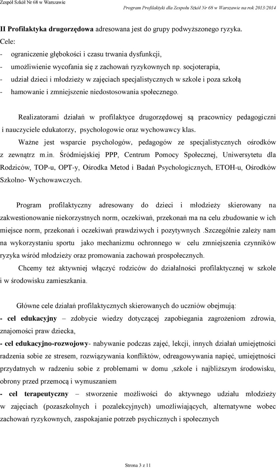 socjoterapia, - udział dzieci i młodzieży w zajęciach specjalistycznych w szkole i poza szkołą - hamowanie i zmniejszenie niedostosowania społecznego.