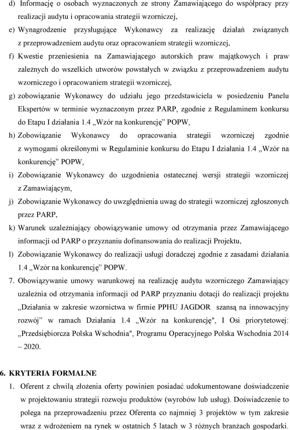 związku z przeprowadzeniem audytu wzorniczego i opracowaniem strategii wzorniczej, g) zobowiązanie Wykonawcy do udziału jego przedstawiciela w posiedzeniu Panelu Ekspertów w terminie wyznaczonym