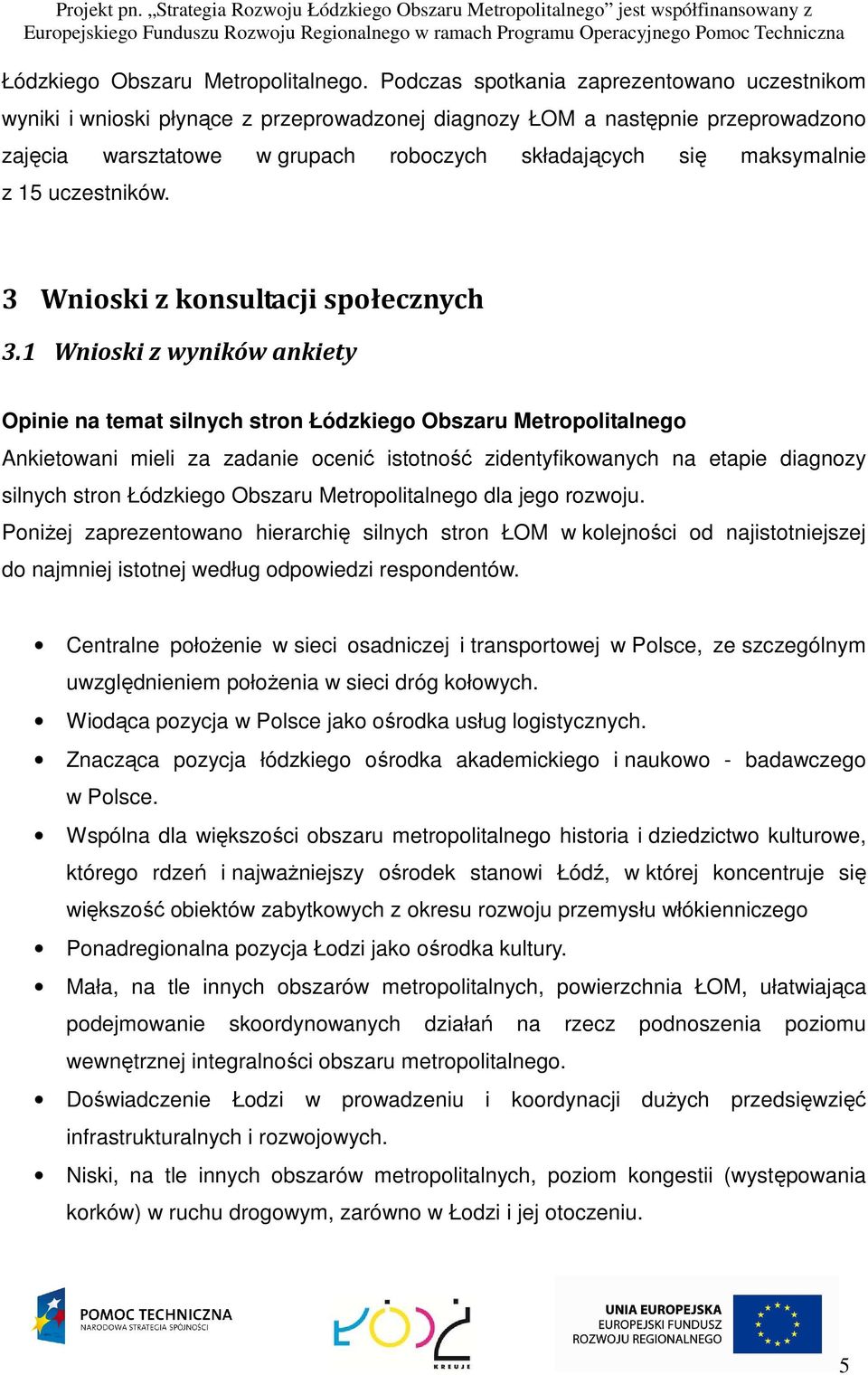 15 uczestników. 3 Wnioski z konsultacji społecznych 3.