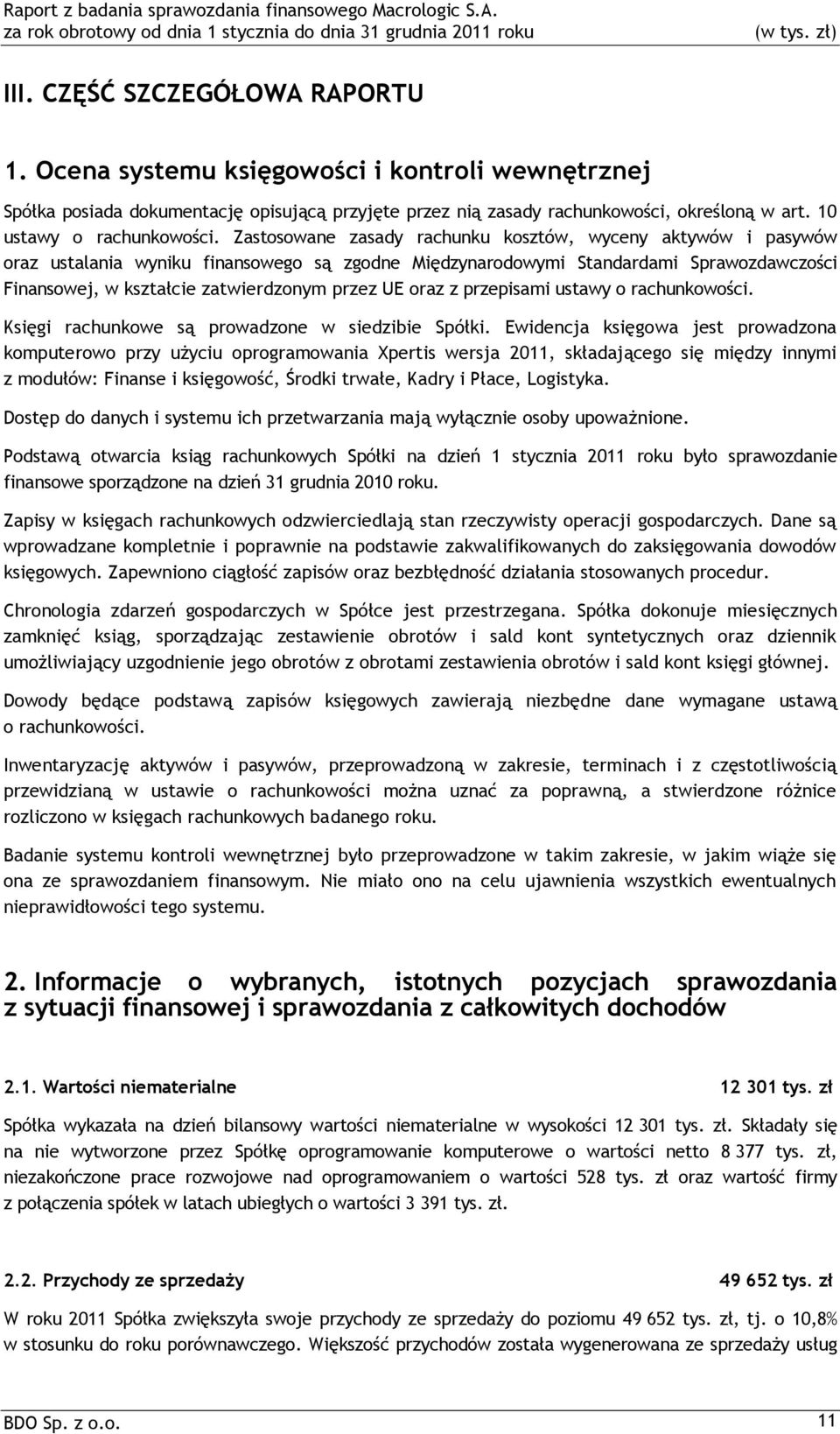 Zastosowane zasady rachunku kosztów, wyceny aktywów i pasywów oraz ustalania wyniku finansowego są zgodne Międzynarodowymi Standardami Sprawozdawczości Finansowej, w kształcie zatwierdzonym przez UE