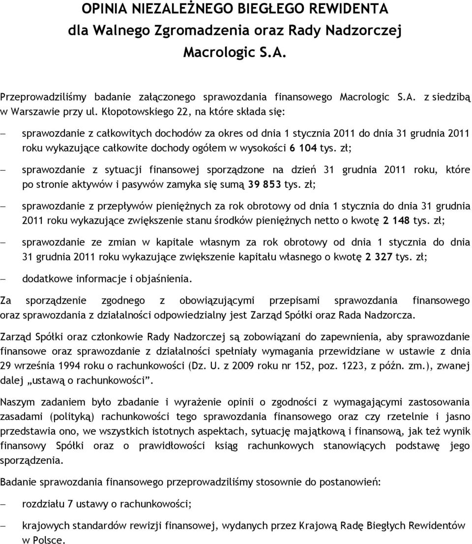 zł; sprawozdanie z sytuacji finansowej sporządzone na dzień 31 grudnia 2011 roku, które po stronie aktywów i pasywów zamyka się sumą 39 853 tys.