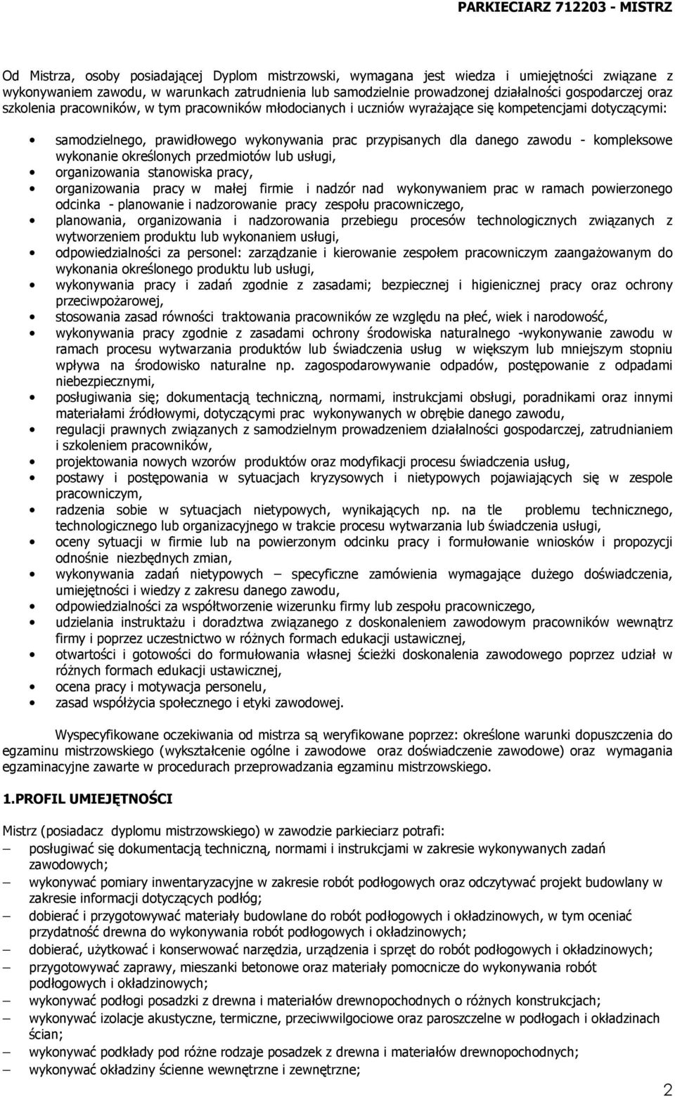 kompleksowe wykonanie określonych przedmiotów lub usługi, organizowania stanowiska pracy, organizowania pracy w małej firmie i nadzór nad wykonywaniem prac w ramach powierzonego odcinka - planowanie