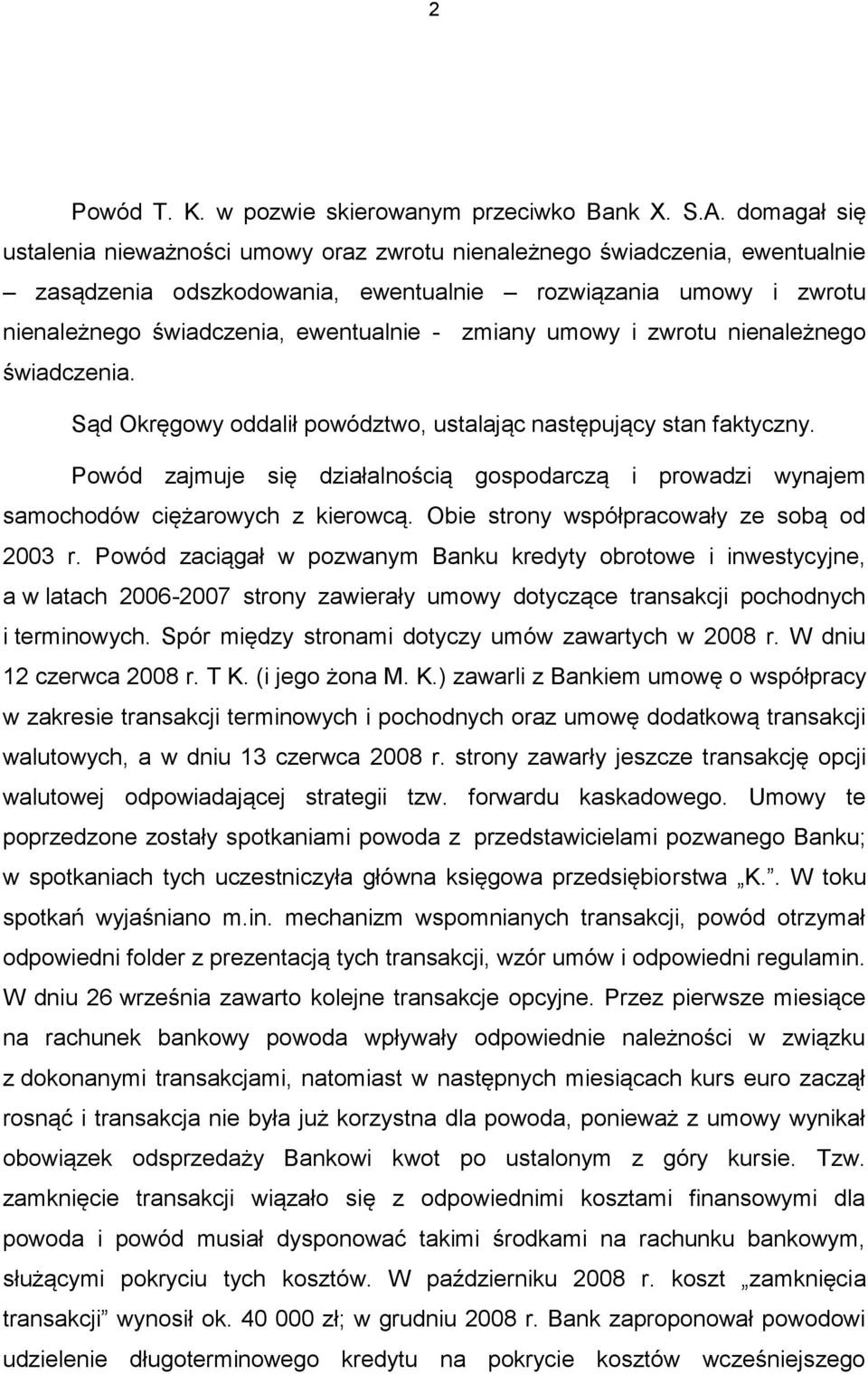 zmiany umowy i zwrotu nienależnego świadczenia. Sąd Okręgowy oddalił powództwo, ustalając następujący stan faktyczny.