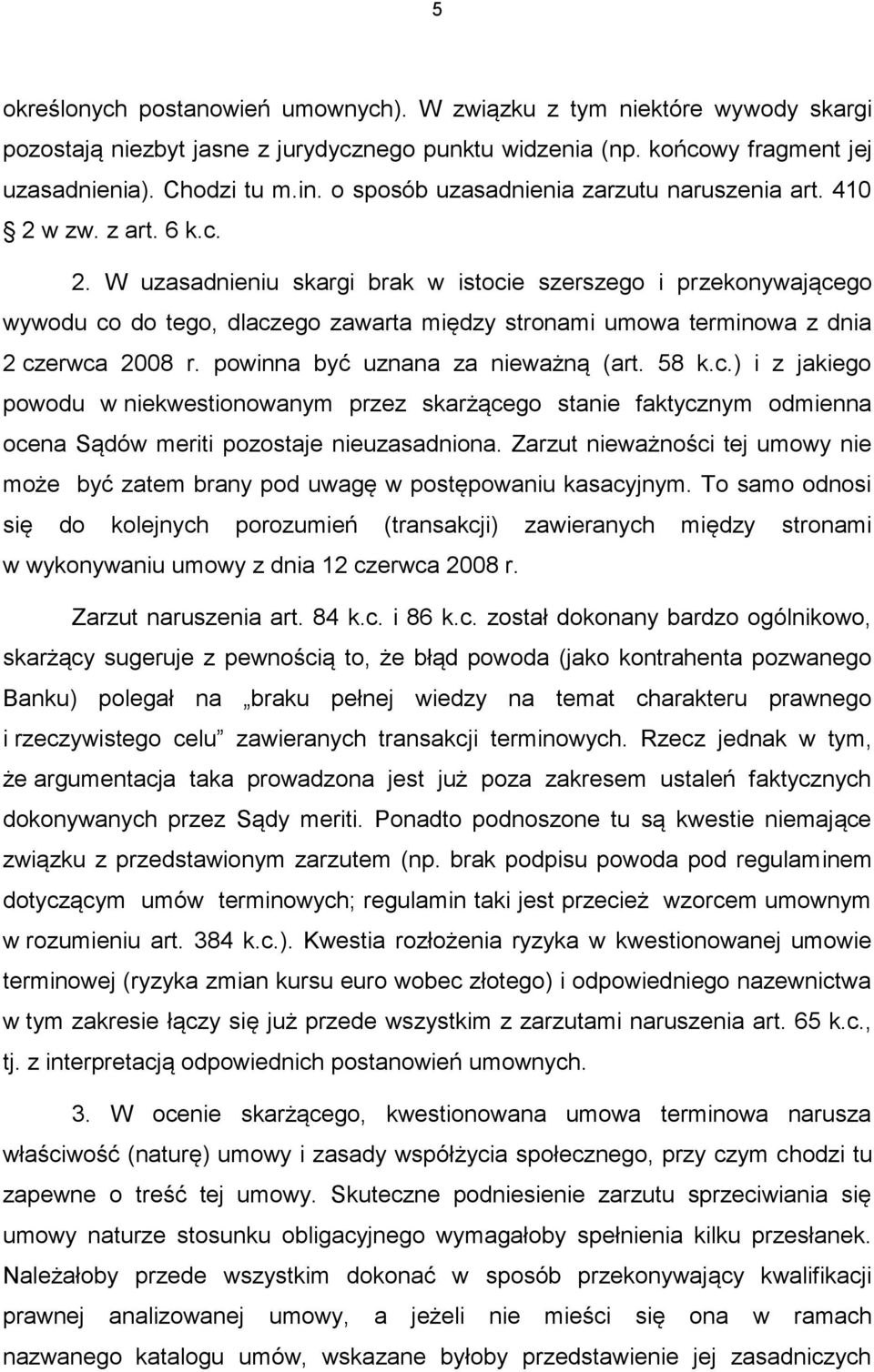 w zw. z art. 6 k.c. 2. W uzasadnieniu skargi brak w istocie szerszego i przekonywającego wywodu co do tego, dlaczego zawarta między stronami umowa terminowa z dnia 2 czerwca 2008 r.