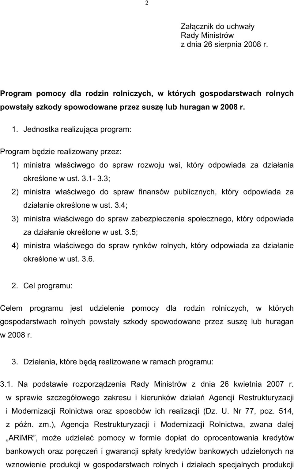 3; 2) ministra w a ciwego do spraw finansów publicznych, który odpowiada za dzia anie okre lone w ust. 3.