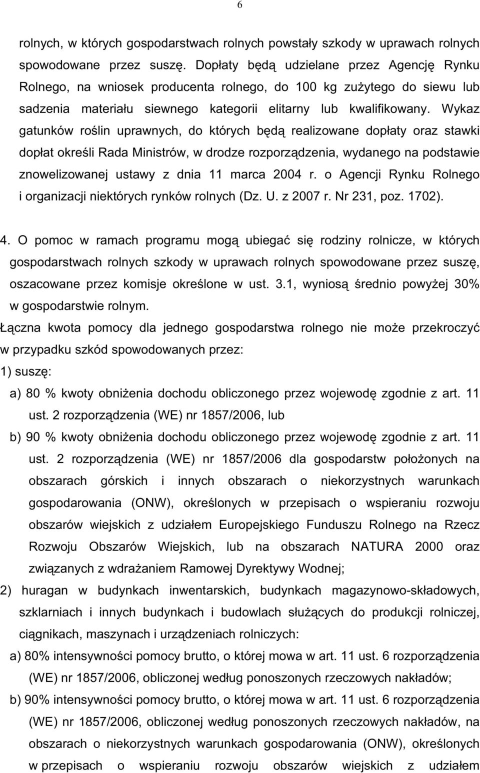 Wykaz gatunków ro lin uprawnych, do których b d realizowane dop aty oraz stawki dop at okre li Rada Ministrów, w drodze rozporz dzenia, wydanego na podstawie znowelizowanej ustawy z dnia 11 marca