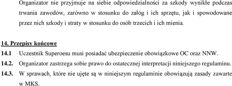 1 Uczestnik Superoesu musi posiadać ubezpieczenie obowiązkowe OC oraz NNW. 14.2.