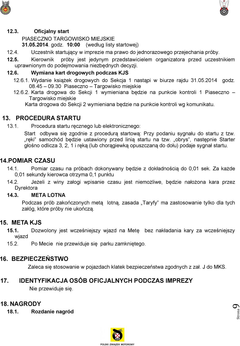 13. PROCEDURA STARTU 13.1. Procedura startu ręcznego lub elektronicznego: Start odbywa się zgodnie z procedurą startową: Przy podaniu sygnału do startu z tzw.