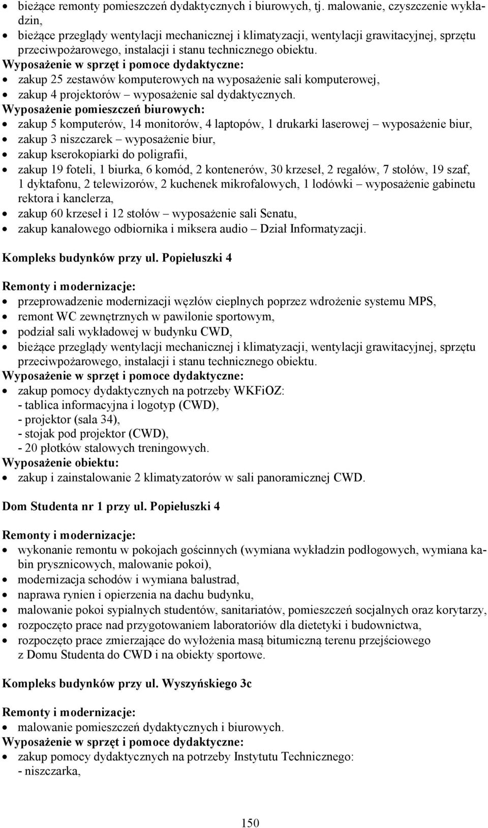 zakup 25 zestawów komputerowych na wyposażenie sali komputerowej, zakup 4 projektorów wyposażenie sal dydaktycznych.