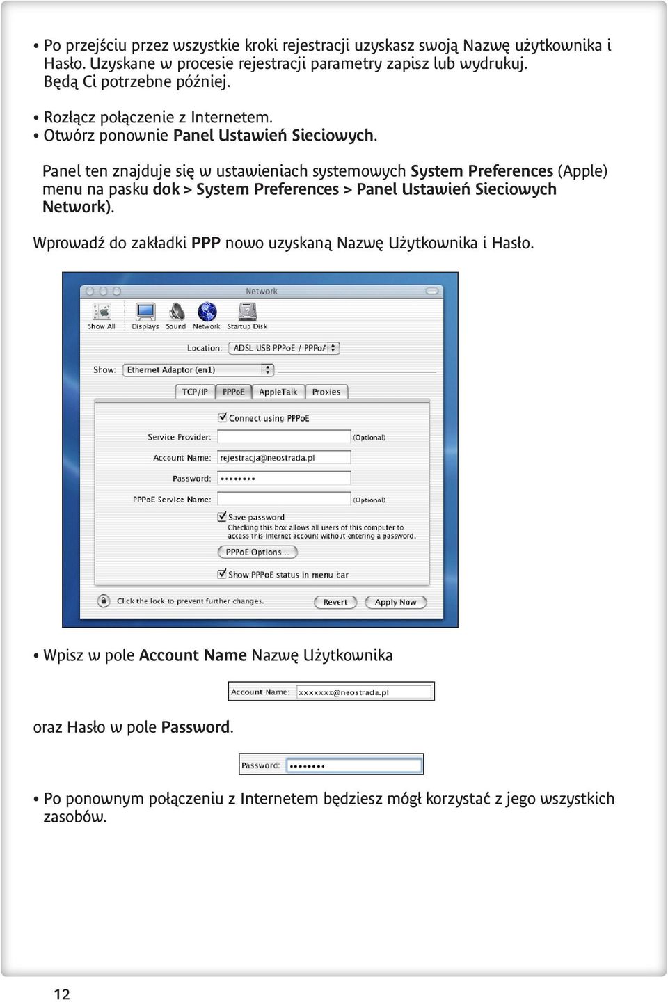 Panel ten znajduje się w ustawieniach systemowych System Preferences (Apple) menu na pasku dok > System Preferences > Panel Ustawień Sieciowych Network).