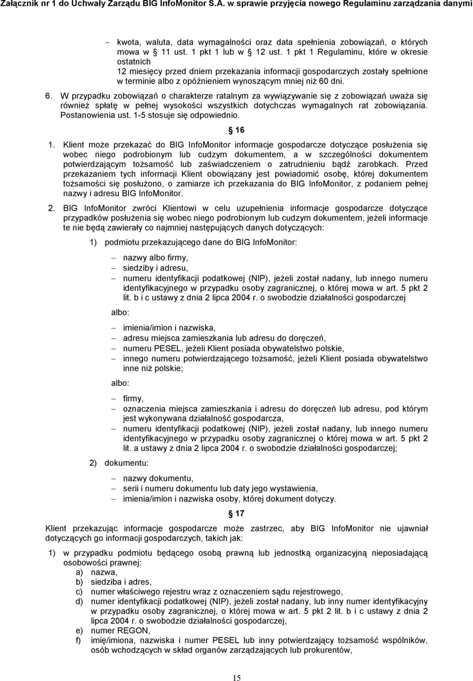 dni. 6. W przypadku zobowiązań o charakterze ratalnym za wywiązywanie się z zobowiązań uwaŝa się równieŝ spłatę w pełnej wysokości wszystkich dotychczas wymagalnych rat zobowiązania.