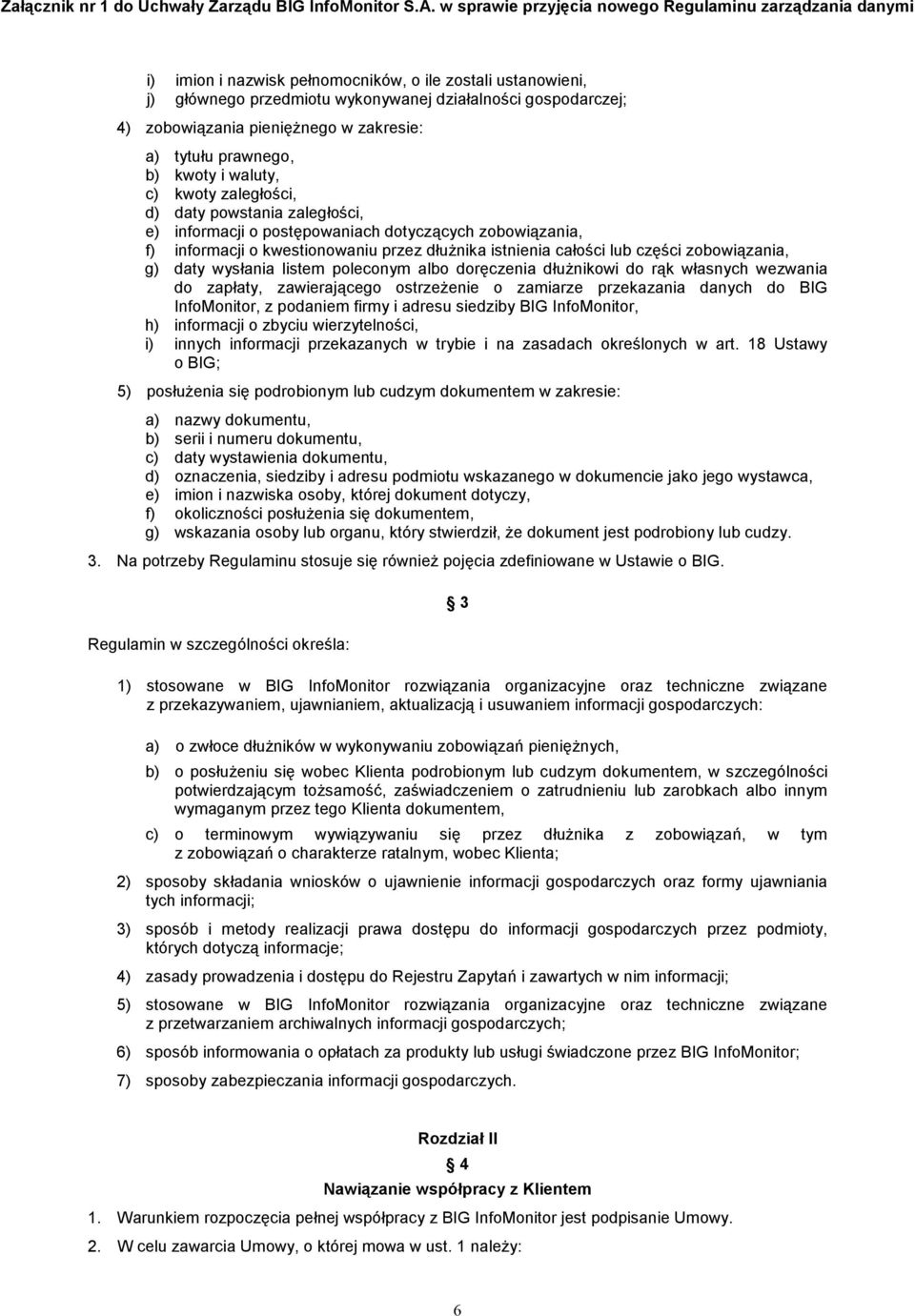 zobowiązania, g) daty wysłania listem poleconym albo doręczenia dłuŝnikowi do rąk własnych wezwania do zapłaty, zawierającego ostrzeŝenie o zamiarze przekazania danych do BIG InfoMonitor, z podaniem