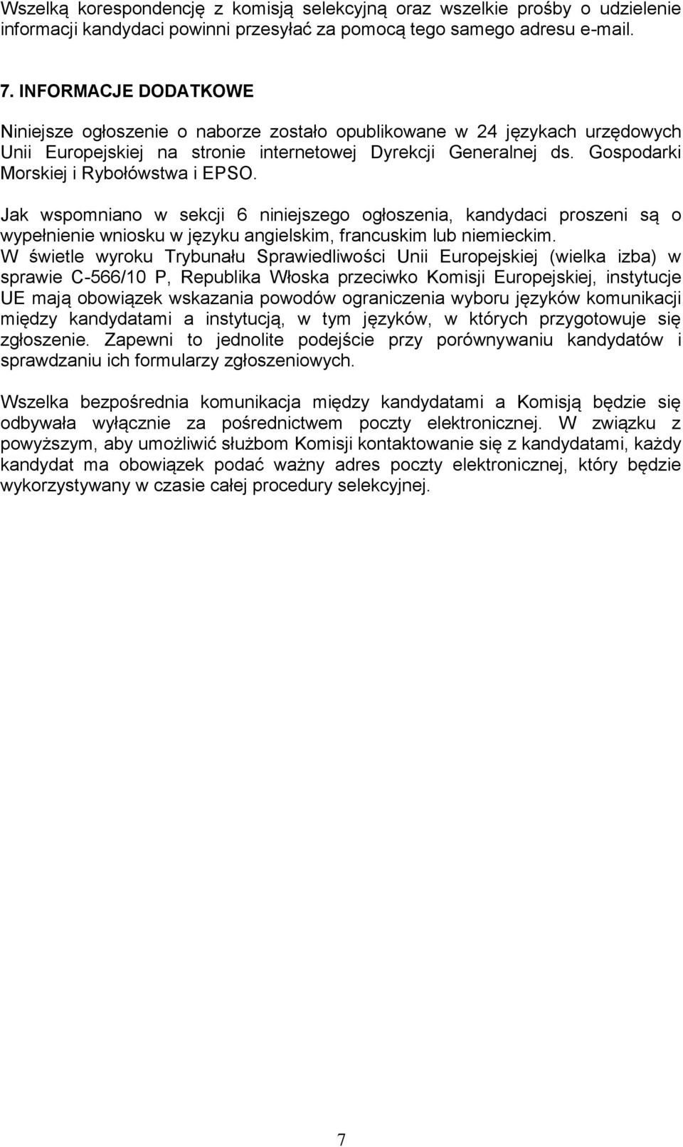 Gospodarki Morskiej i Rybołówstwa i EPSO. Jak wspomniano w sekcji 6 niniejszego ogłoszenia, kandydaci proszeni są o wypełnienie wniosku w języku angielskim, francuskim lub niemieckim.