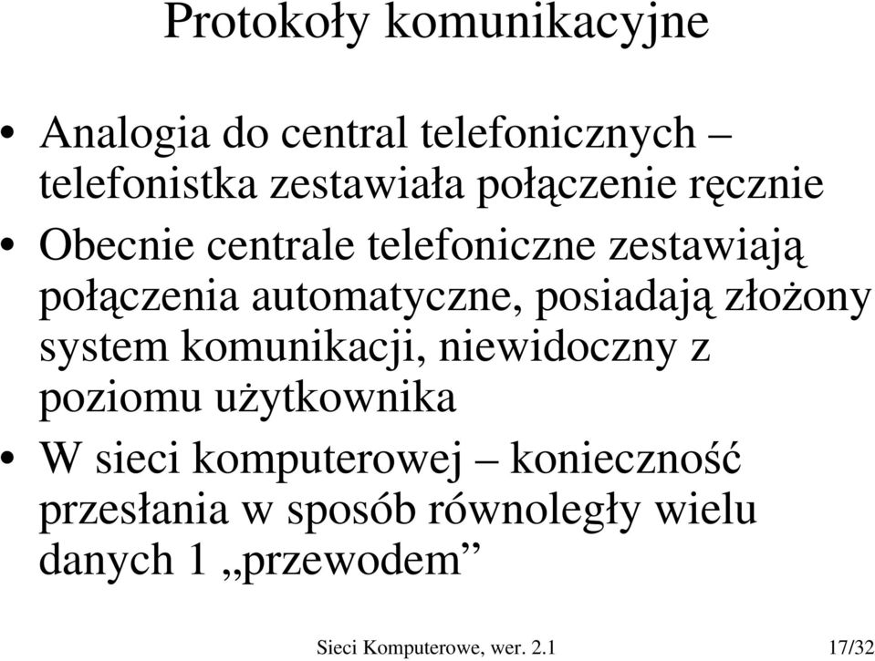 posiadają złożony system komunikacji, niewidoczny z poziomu użytkownika W sieci