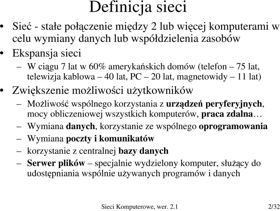 urządzeń peryferyjnych, mocy obliczeniowej wszystkich komputerów, praca zdalna Wymiana danych, korzystanie ze wspólnego oprogramowania Wymiana poczty i komunikatów