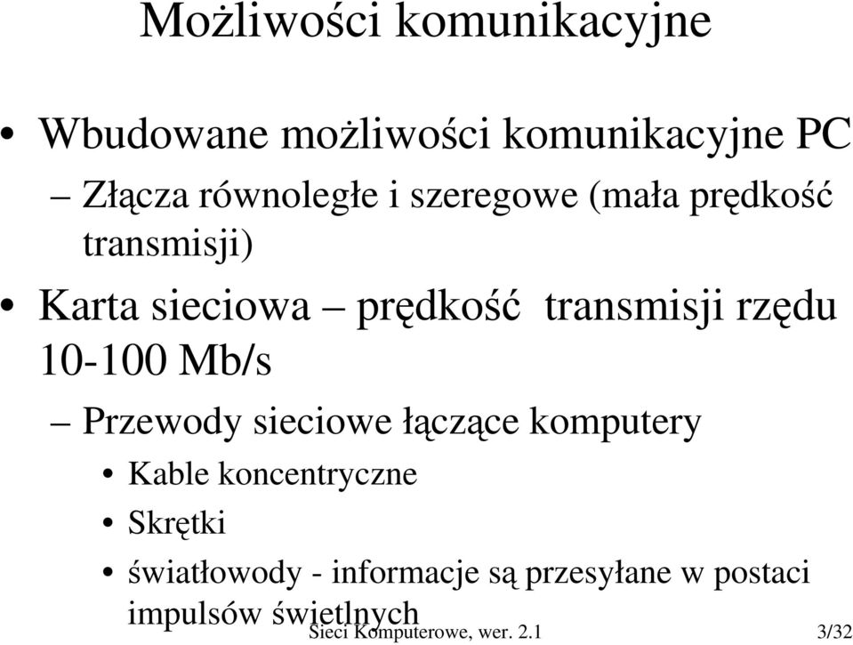 Mb/s Przewody sieciowe łączące komputery Kable koncentryczne Skrętki światłowody -