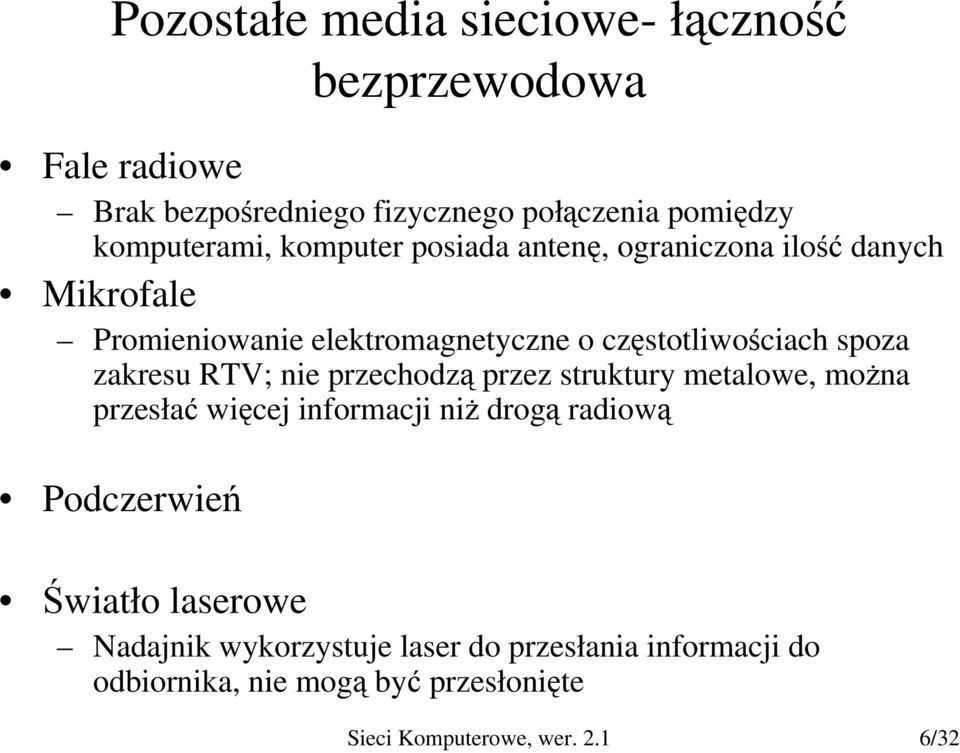 zakresu RTV; nie przechodzą przez struktury metalowe, można przesłać więcej informacji niż drogą radiową Podczerwień Światło