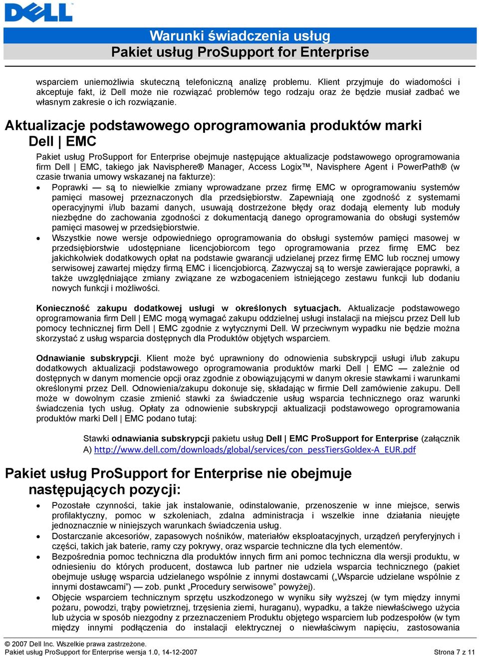 Aktualizacje podstawowego oprogramowania produktów marki Dell EMC obejmuje następujące aktualizacje podstawowego oprogramowania firm Dell EMC, takiego jak Navisphere Manager, Access Logix, Navisphere