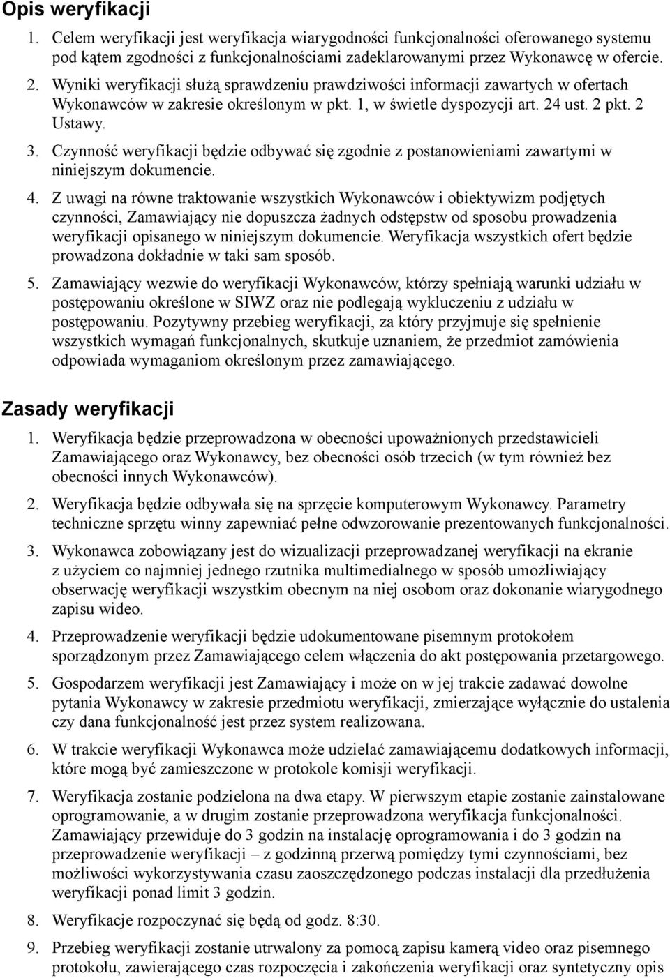 Czynność weryfikacji będzie odbywać się zgodnie z postanowieniami zawartymi w niniejszym dokumencie. 4.