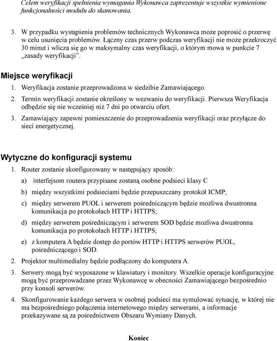 Łączny czas przerw podczas weryfikacji nie może przekroczyć 30 minut i wlicza się go w maksymalny czas weryfikacji, o którym mowa w punkcie 7 zasady weryfikacji. Miejsce weryfikacji 1.