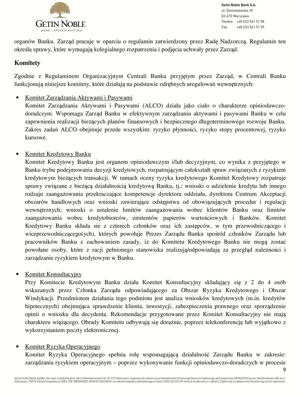 Komitet Zarządzania Aktywami i Pasywami Komitet Zarządzania Aktywami i Pasywami (ALCO) działa jako ciało o charakterze opiniodawczodoradczym.