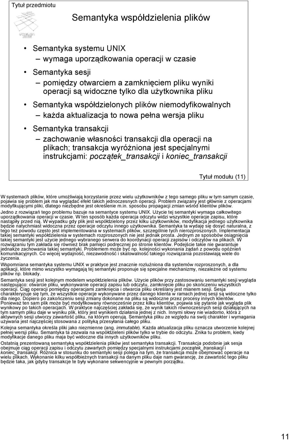 wyróżniona jest specjalnymi instrukcjami: początek_transakcji i koniec_transakcji Tytuł modułu (11) W systemach plików, które umożliwiają korzystanie przez wielu użytkowników z tego samego pliku w