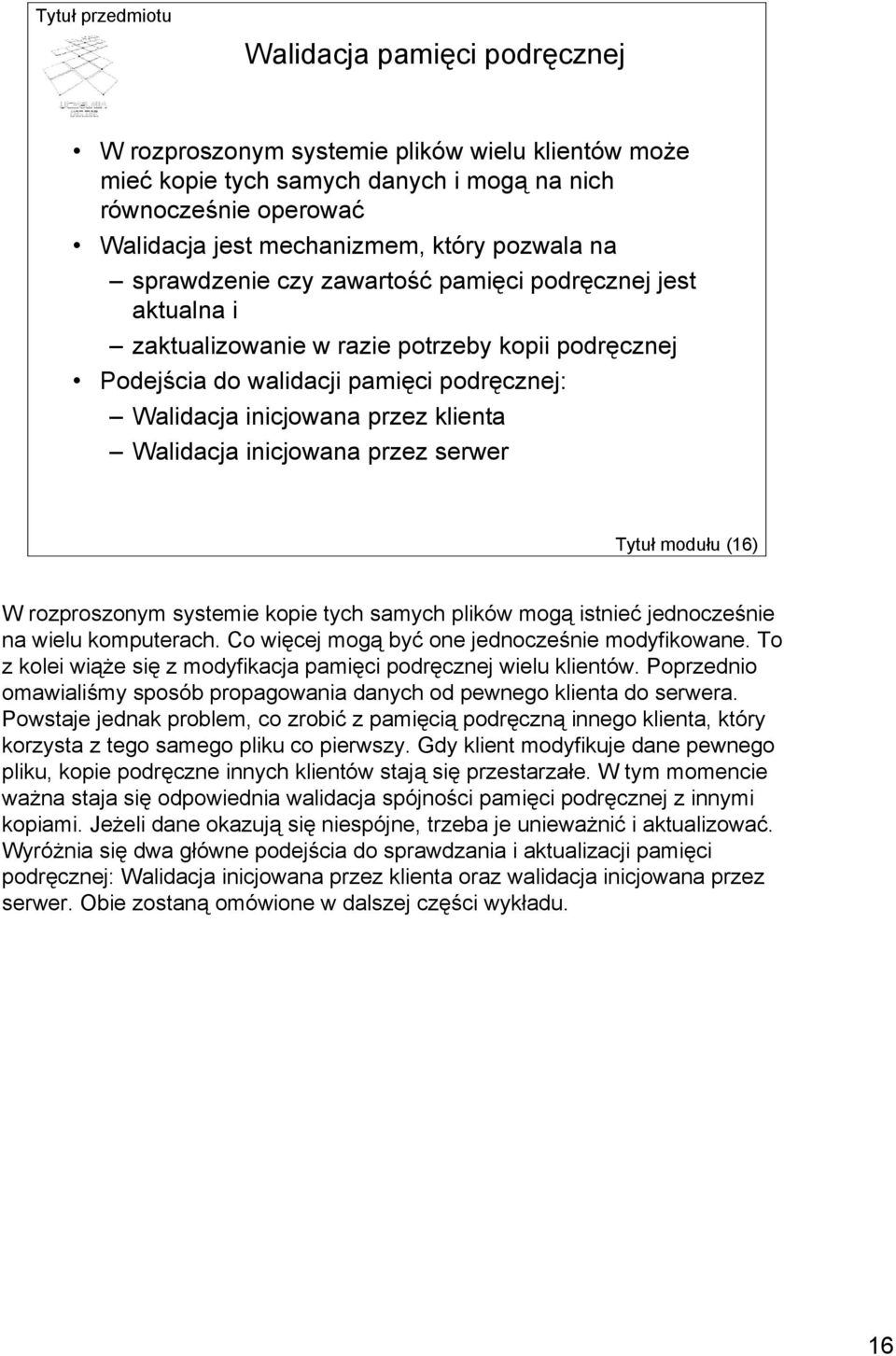 inicjowana przez serwer Tytuł modułu (16) W rozproszonym systemie kopie tych samych plików mogą istnieć jednocześnie na wielu komputerach. Co więcej mogą być one jednocześnie modyfikowane.