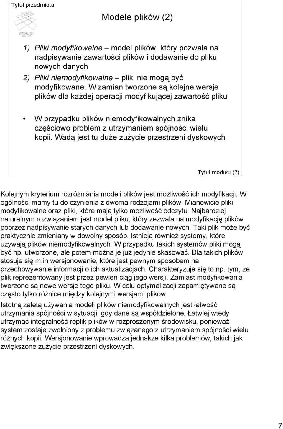 Wadą jest tu duże zużycie przestrzeni dyskowych Tytuł modułu (7) Kolejnym kryterium rozróżniania modeli plików jest możliwość ich modyfikacji.