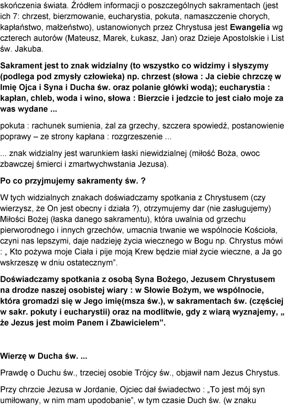 wg czterech autorów (Mateusz, Marek, Łukasz, Jan) oraz Dzieje Apostolskie i List św. Jakuba. Sakrament jest to znak widzialny (to wszystko co widzimy i słyszymy (podlega pod zmysły człowieka) np.