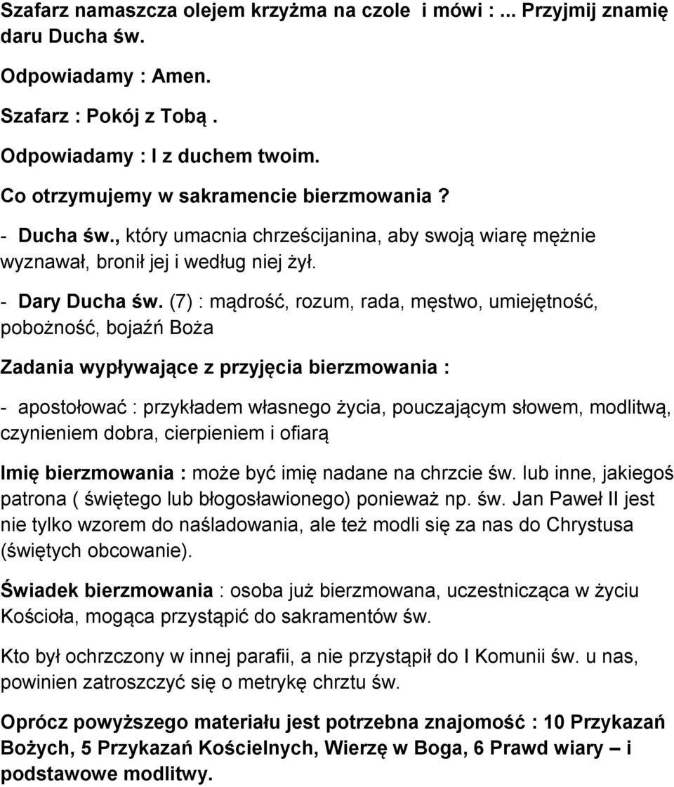 (7) : mądrość, rozum, rada, męstwo, umiejętność, pobożność, bojaźń Boża Zadania wypływające z przyjęcia bierzmowania : - apostołować : przykładem własnego życia, pouczającym słowem, modlitwą,