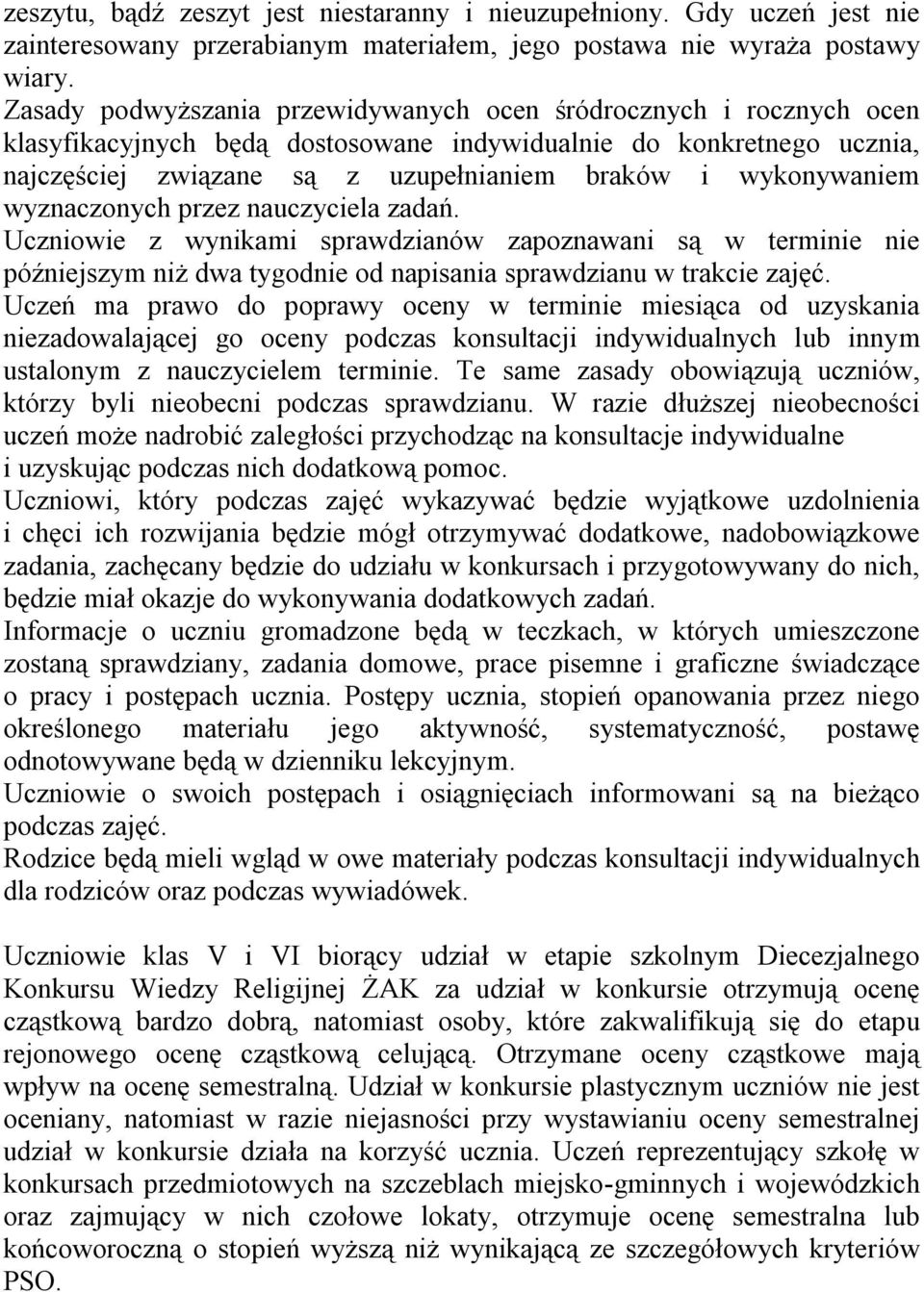 wykonywaniem wyznaczonych przez nauczyciela zadań. Uczniowie z wynikami sprawdzianów zapoznawani są w terminie nie późniejszym niż dwa tygodnie od napisania sprawdzianu w trakcie zajęć.