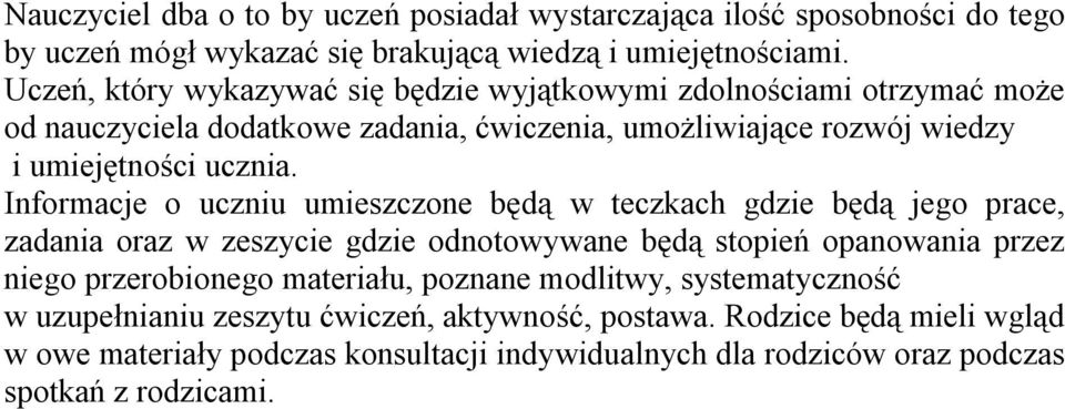 Informacje o uczniu umieszczone będą w teczkach gdzie będą jego prace, zadania oraz w zeszycie gdzie odnotowywane będą stopień opanowania przez niego przerobionego