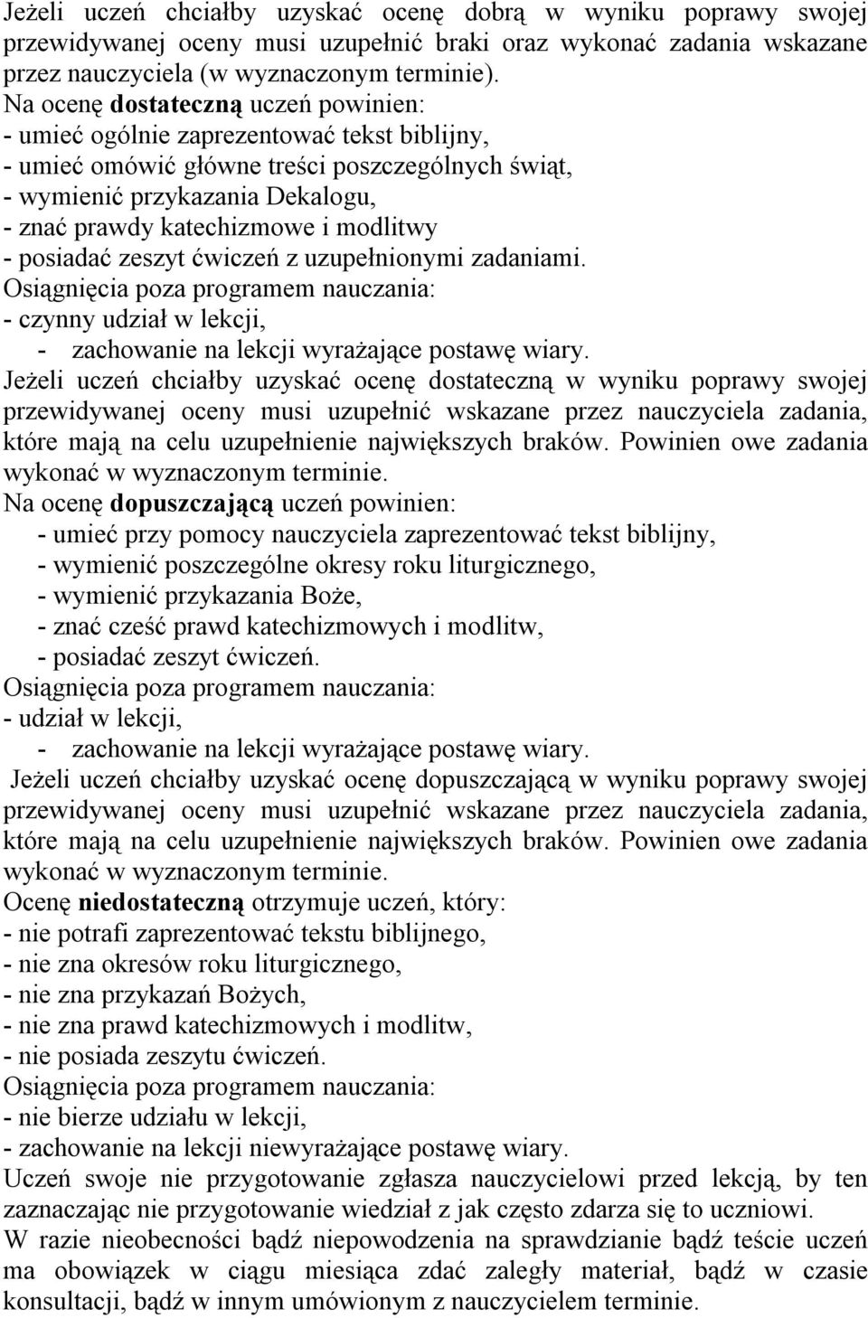 modlitwy - posiadać zeszyt ćwiczeń z uzupełnionymi zadaniami. Osiągnięcia poza programem nauczania: - czynny udział w lekcji, - zachowanie na lekcji wyrażające postawę wiary.