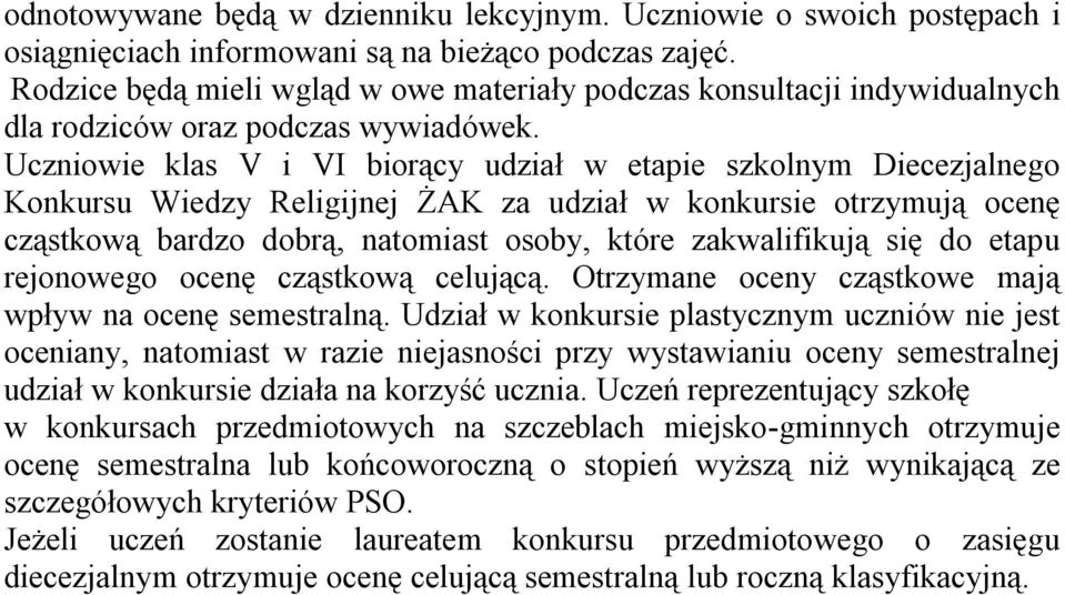 Uczniowie klas V i VI biorący udział w etapie szkolnym Diecezjalnego Konkursu Wiedzy Religijnej ŻAK za udział w konkursie otrzymują ocenę cząstkową bardzo dobrą, natomiast osoby, które zakwalifikują