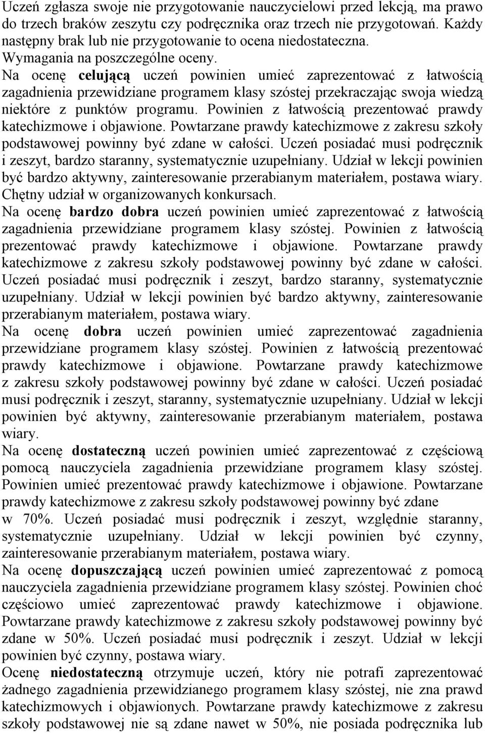 Na ocenę celującą uczeń powinien umieć zaprezentować z łatwością zagadnienia przewidziane programem klasy szóstej przekraczając swoja wiedzą niektóre z punktów programu.