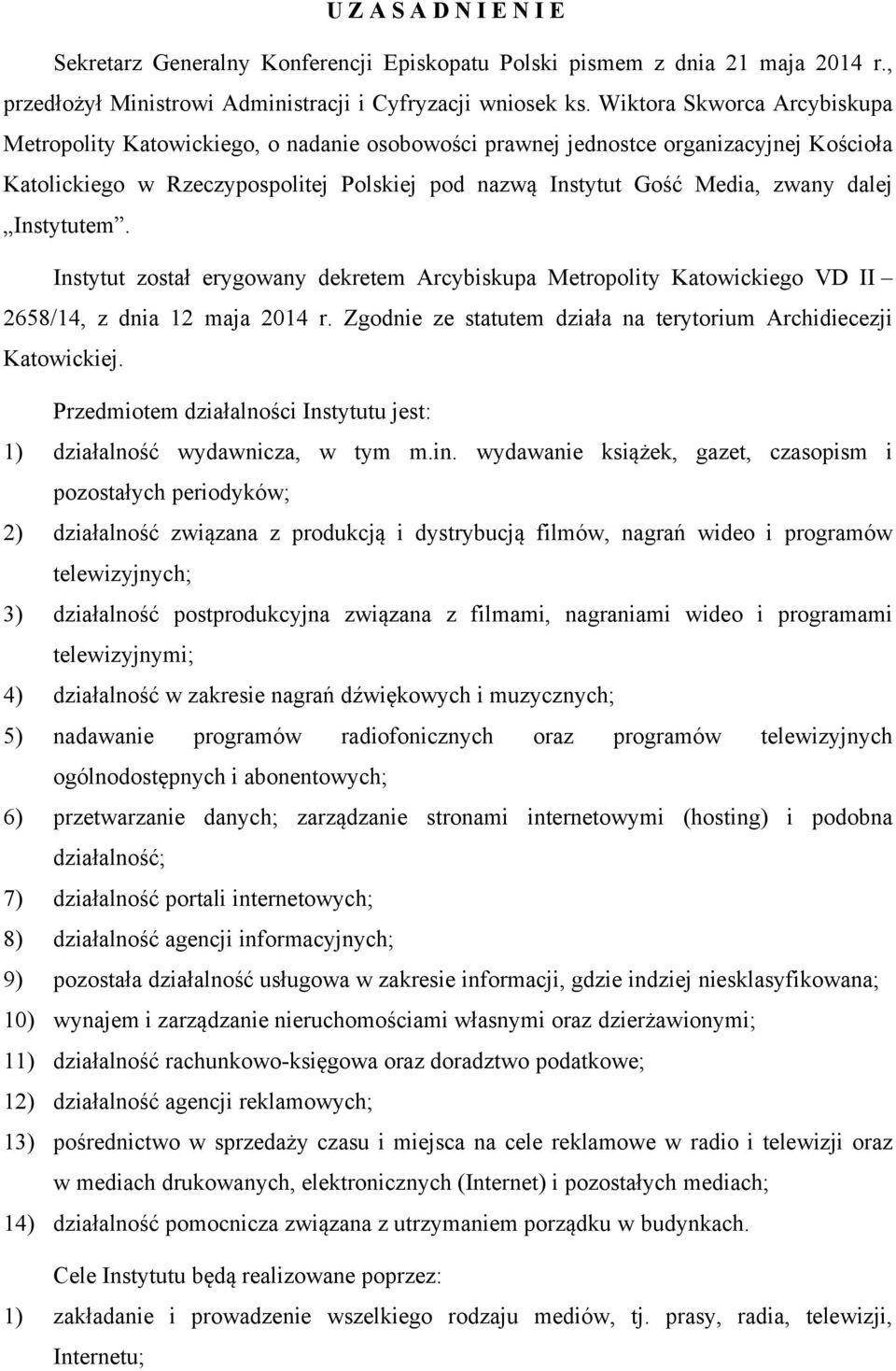 dalej Instytutem. Instytut został erygowany dekretem Arcybiskupa Metropolity Katowickiego VD II 2658/14, z dnia 12 maja 2014 r. Zgodnie ze statutem działa na terytorium Archidiecezji Katowickiej.